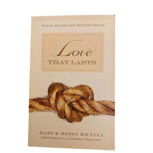 Love That Lasts: When Marriage Meets Grace By Gary & Betsy Ricucci VGUC
